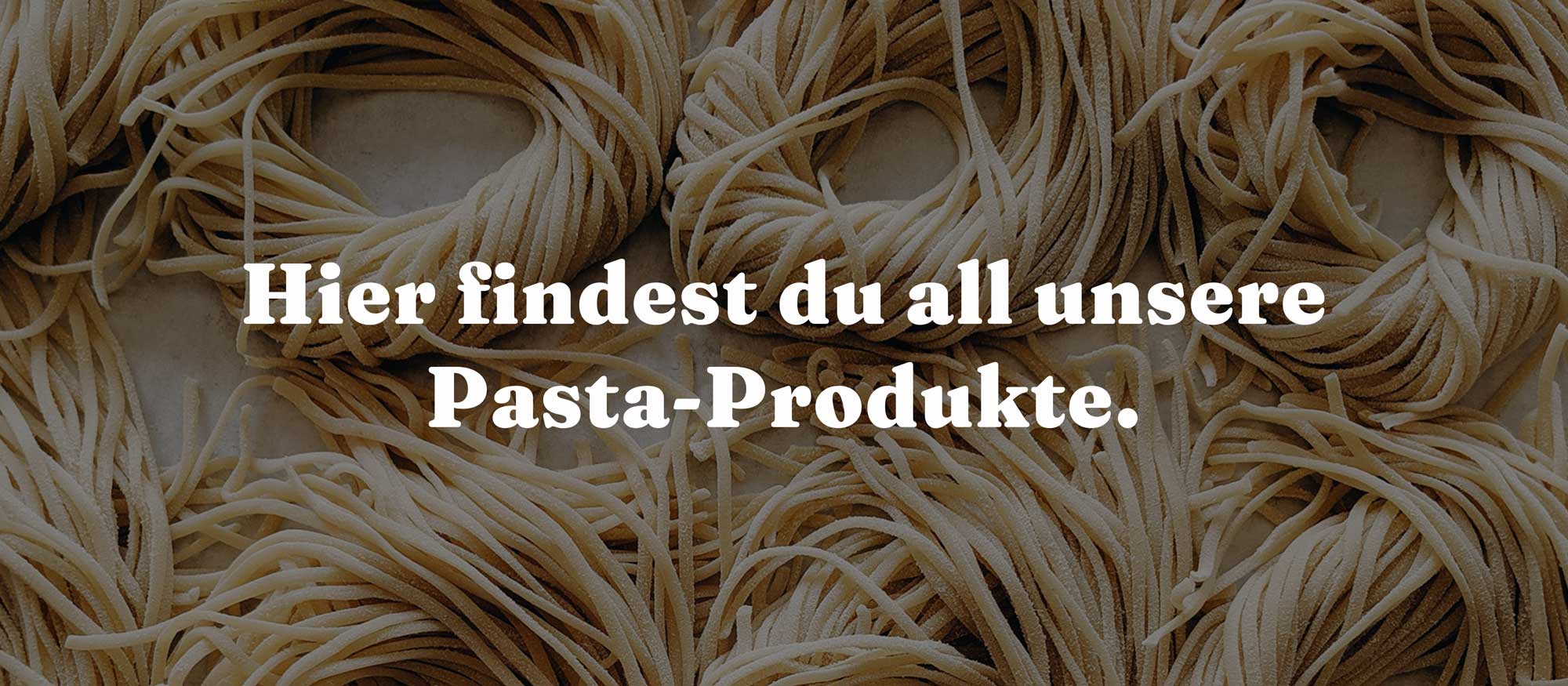 Hier findest du all unsere Pasta-Produkte