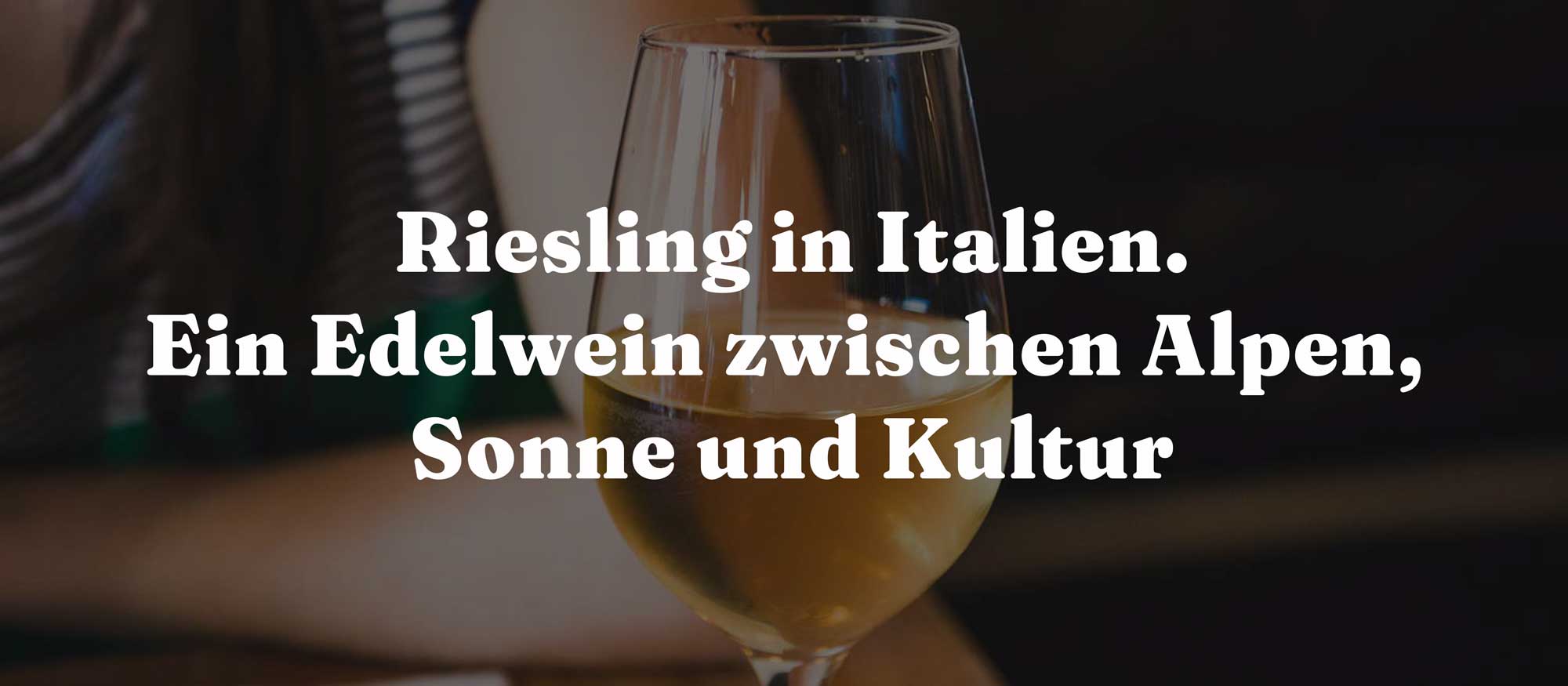 Riesling in Italien – Ein Edelwein zwischen Alpen, Sonne und Kultur