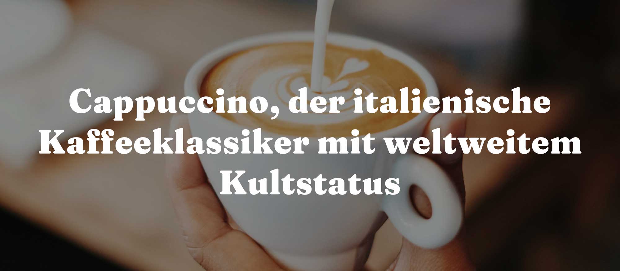Cappuccino, der italienische Kaffeeklassiker mit weltweitem Kultstatus